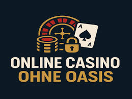 Casino Ohne Oasis Entdecken Sie die Welt der Online-Casinos